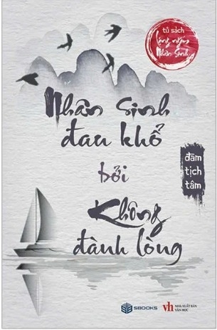 (Tủ sách Lặng Ngắm Nhân Sinh) Nhân Sinh Đau Khổ Bởi Không Đành Lòng - Đàm Tịch Tâm