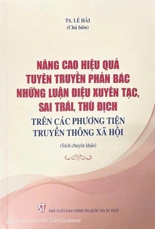 sách Nâng cao hiệu quả tuyên truyền, phản bác những luận điệu xuyên tạc, sai trái, thù địch trên các phương tiện truyền thông xã hội (sách chuyên khảo) - TS. Lê Hải     