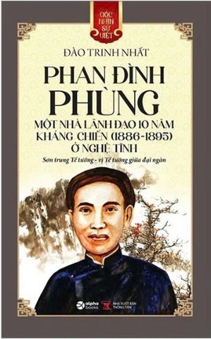 sách Góc Nhìn Sử Việt - Phan Đình Phùng - Một Nhà Lãnh Đạo 10 Năm Kháng Chiến (1886-1895) Ở Nghệ Tĩnh - Sơn Trung Tể Tướng - Vị Tể Tướng Giữa Đại Ngàn - Đào Trinh Nhất