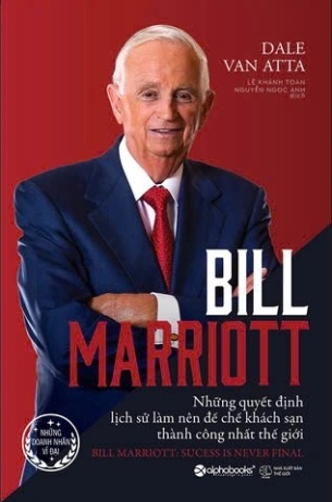sách Bill Marriott - Những Quyết Định Lịch Sử Làm Nên Đế Chế Khách Sạn Thành Công Nhất Thế Giới (Bìa cứng) của tác giả Dale Van Atta