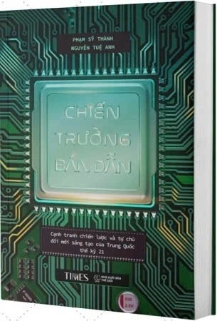 sách (Bìa cứng) Chiến Trường Bán Dẫn - Cạnh Tranh Chiến Lược Và Tự Chủ Đổi Mới Sáng Tạo Của Trung Quốc Thế Kỷ 21 - TS. Phạm Sỹ Thành