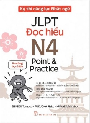 sách Kỳ Thi Năng Lực Nhật Ngữ JLPT N4 Point & Practice - Đọc Hiểu - Kumada Michiko,Fukuoka Rieko,Shimizu Tomoko