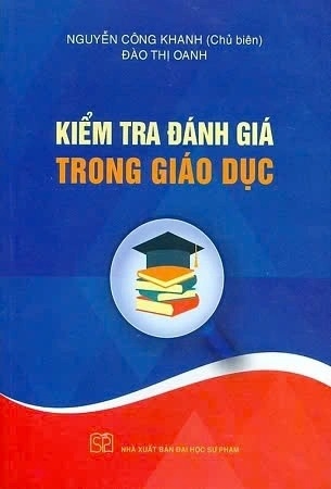 sách Kiểm Tra Đánh Giá Trong Giáo Dục - Nguyễn Công Khanh chủ biên, Đào Thị Oanh