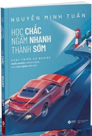 sách Học Chắc, Ngẫm Nhanh, Thành Sớm - Nguyễn Minh Tuấn