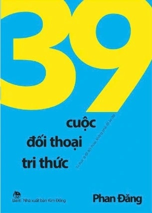 sách 39 Cuộc Đối Thoại Tri Thức - Tri Thức Là Để Đối Thoại, Không Phải Để Áp Đặt - Phan Đăng