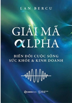 sách Giải Mã Alpha - Biến Đổi Cuộc Sống, Sức Khỏe Và Kinh Doanh của tác giả Lan Bercu