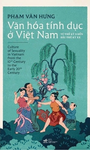 sách Văn Hóa Tính Dục Ở Việt Nam - Từ Thế Kỷ X Đến Đầu Thế Kỷ XX - Phạm Văn Hưng