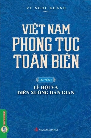 sách Việt Nam Phong Tục Toàn Biên (Quyển 2): Lễ Hội Và Diễn Xướng Dân Gian - Vũ Ngọc Khánh