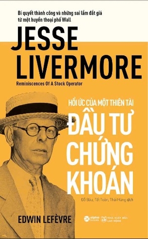 Sách Jesse Livermore - Reminiscences Of A Stock Operator - Hồi Ức Của Một Thiên Tài Đầu Tư Chứng Khoán của tác giả Edwin Lefèvre