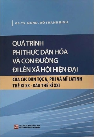 sách Quá Trình Phi Thực Dân Hóa Và Con Đường Đi Lên Xã Hội Hiện Đại Của Các Dân Tộc Á, Phi Và Mĩ Latinh Thế Kỉ XX - Đầu Thế Kỉ XXI ( GS. TS. NGND. Đỗ Thanh Bình)