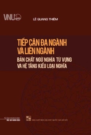 Sách Tiếp cận đa ngành và liên ngành - Bản chất ngữ nghĩa từ vựng và hệ tầng kiểu loại nghĩa - Lê Quang Thiêm  