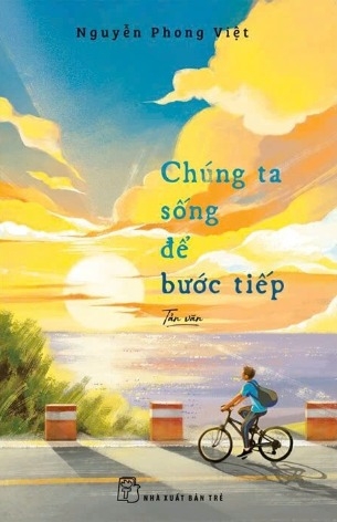 Sách Chúng Ta Sống Để Bước Tiếp - Nguyễn Phong Việt 