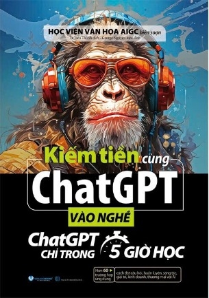 Sách Kiếm Tiền Cùng Chatgpt (Vào Nghề ChatGPT Chỉ Trong 5 Giờ Học) Học Viện Văn Họa AIGC