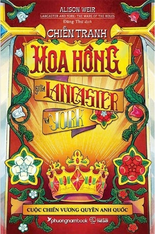 Sách Chiến Tranh Hoa Hồng Giữa Lancaster Và York (Cuộc Chiến Vương Quyền Anh Quốc) Alison Weir