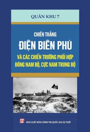Sách Chiến thắng Điện Biên Phủ và các chiến trường phối hợp Đông Nam Bộ, cực Nam Trung Bộ (Đảng ủy - Bộ Tư lệnh Quân khu 7)