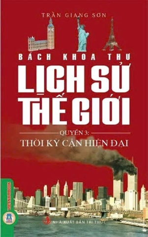 Sách Bách Khoa Thư Lịch Sử Thế Giới (Quyển 3) Thời Kỳ Cận Đại - Trần Giang Sơn