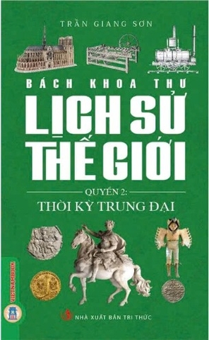 Sách Bách Khoa Thư Lịch Sử Thế Giới (Quyển 2) Thời Kỳ Trung Đại - Trần Giang Sơn