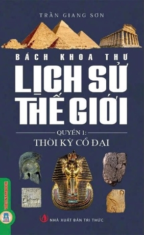 Sách Bách Khoa Thư Lịch Sử Thế Giới (Quyển 1) Thời Kỳ Cổ Đại - Trần Giang Sơn