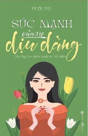 Sách Sức Mạnh Của Sự Dịu Dàng - Dịu Dàng Bao Nhiêu, Mạnh Mẽ Bấy Nhiêu (Nhật Hạ)