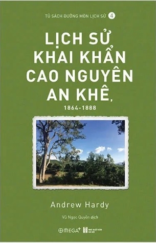 Sách Sách Lịch Sử Khai Khẩn Cao Nguyên An Khê, 1864-1888 (Andrew Hardy)