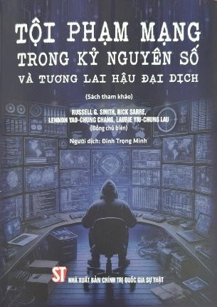 Sách Tội phạm mạng trong kỷ nguyên số và tương lai hậu đại dịch (sách tham khảo)  Laurie Yiu-Chung Lau