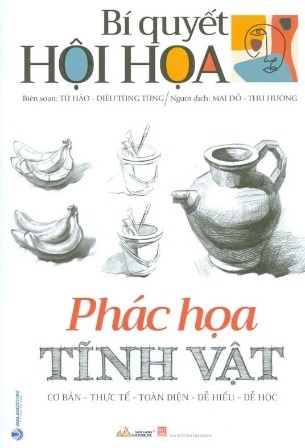 Sách Bí Quyết Hội Họa - Phác Họa Tĩnh Vật - Từ Hảo
