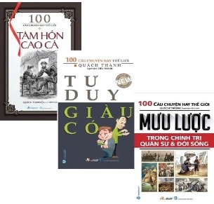 Combo (3 Cuốn Sách) 100 Câu Chuyện Hay Thế Giời: Tâm Hồn Cao Cả + Tư Duy Giàu Có +  Mưu Lược Trong Chính Trị Quân Sự Và Đời Sống (Quách Thành)