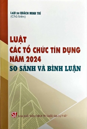 Sách Luật các tổ chưc tín dụng năm 2024: so sánh và bình luận (Luật sư Quách Minh Trí)