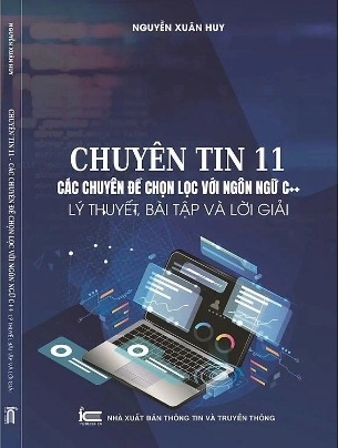 Chuyên tin 11 - Các chuyên đề chọn lọc với ngôn ngữ C++, Lý thuyết, bài tập và lời giải (Nguyễn Xuân Huy)