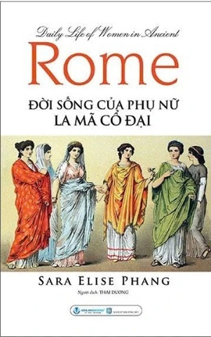 Daily Life Of Women In Ancient Rome - Đời Sống Của Phụ Nữ La Mã Cổ Đại (Sara Elise Phang)