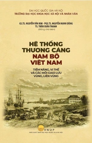 Hệ thống thương cảng Nam bộ Việt Nam - Tiềm năng, vị thế và các mối giao lưu vùng, liên vùng (GS.TS. Nguyễn Văn Kim - PGS.TS. Nguyễn Mạnh Dũng - TS. Trần Xuân Thanh)
