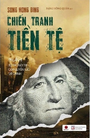 Chiến Tranh Tiền Tệ (Phần II): Sự Thống Trị Của Quyền Lực Tài Chính (Song Hong Bing)
