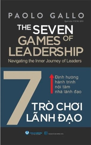 7 Trò Chơi Lãnh Đạo - Định Hướng Hành Trình Nội Tâm Nhà Lãnh Đạo - Paolo Gallo