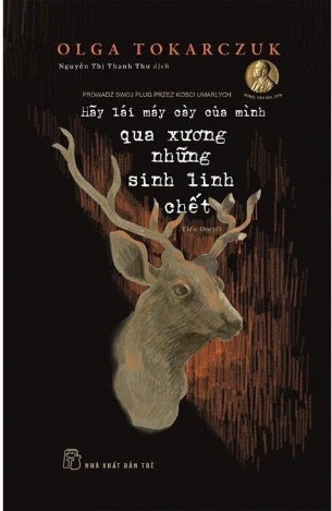 Hãy Lái Máy Cày Của Mình Qua Xương Những Sinh Linh Chết - Olga Tokarczuk