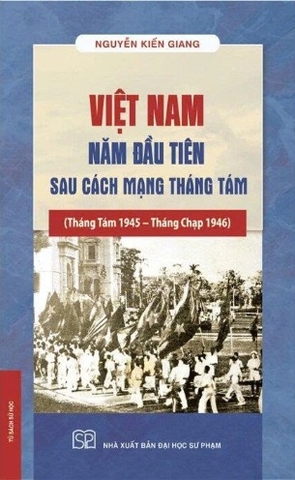 Việt Nam Năm Đầu Tiên Sau Cách Mạng Tháng Tám (Bìa Cứng) Nguyễn Kiến Giang