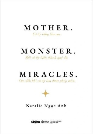Mother - Monster - Miracles - Cô Ấy Từng Làm Mẹ - Rồi Cô Ấy Biến Thành Quỷ Dữ - Cho Đến Khi Cô Ấy Tìm Được Phép Màu (Natalie Ngọc Anh)