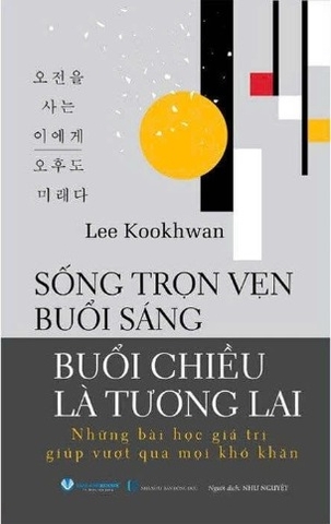ống Trọn Vẹn Buổi Sáng - Buổi Chiều Là Tương Lai - Lee Kookhwan