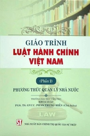 Giáo trình Luật hành chính Việt Nam (Phần 2): Phương thức quản lý nhà nước - PGS. TS. GVCC. Phan Trung Hiền