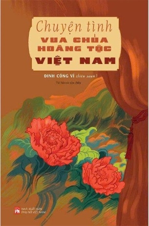 Chuyện Tình Vua Chúa Hoàng Tộc Việt Nam - Đinh Công Vĩ