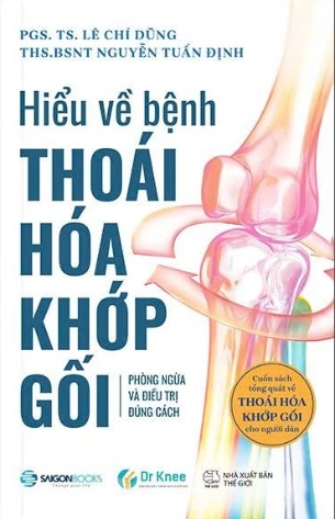 Hiểu Về Bệnh Thoái Hóa Khớp Gối - Phòng Ngừa Và Điều Trị Đúng Cách - PGS TS Lê Chí Dũng, ThS BSNT Nguyễn Tuấn Định