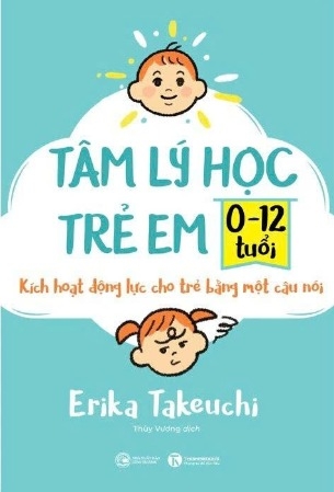 Tâm Lý Học Trẻ Em 0-12 Tuổi - Kích Hoạt Động Lực Cho Trẻ Bằng Một Câu Nói - Erika Takeuchi
