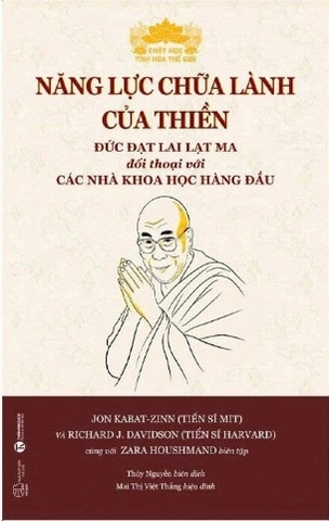 Năng Lực Chữa Lành Của Thiền - Đức Đạt Lai Lạt Ma Đối Thoại Với Các Nhà Khoa Học Hàng Đầu - TS. Joh Kabat-Zinn, TS. Richard J.Davidson, Zara Houshmad