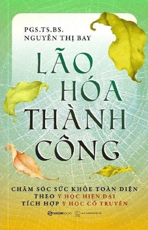 Lão Hóa Thành Công - Chăm Sóc Sức Khỏe Toàn Diện Theo Y Học Hiện Đại Tích Hợp Y Học Cổ Truyền - PGS. TS. BS. Nguyễn Thị Bay