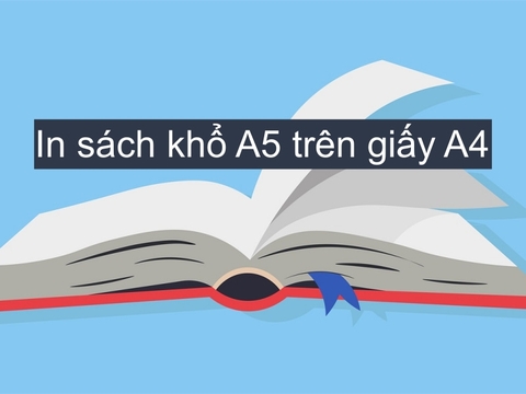 Chi tiết cách in sách khổ A5 trên giấy A4