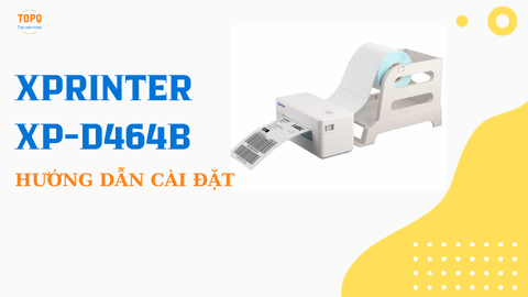 Hướng dẫn cài đặt máy in đơn hàng Xprinter XP-D464B