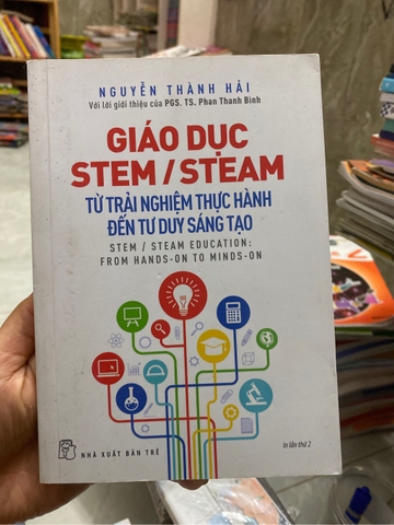 Giáo Dục Stem/Steam Từ Trải Nghiệm Thực Hành Đến Tư Duy Sáng Tạo