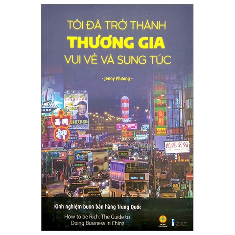 Tôi đã trở thành thương gia vui vẻ và sung túc - Kinh nghiệm buôn bán hàng Trung Quốc