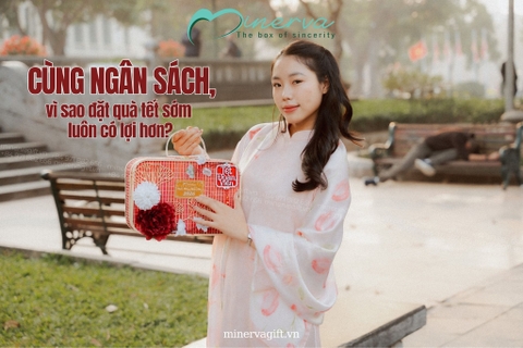 CÙNG NGÂN SÁCH, TẠI SAO ĐẶT QUÀ TẾT SỚM LUÔN CÓ LỢI HƠN?