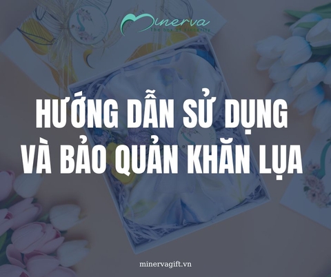 Hướng Dẫn Sử Dụng Và Bảo Quản Khăn Lụa Đúng Cách