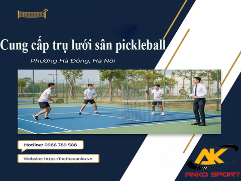 CUNG CẤP TRỤ LƯỚI SÂN PICKLEBALL